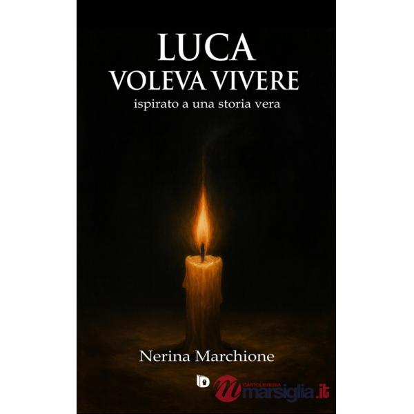 Luca voleva vivere (ispirato a una storia vera). Ediz. illustrata