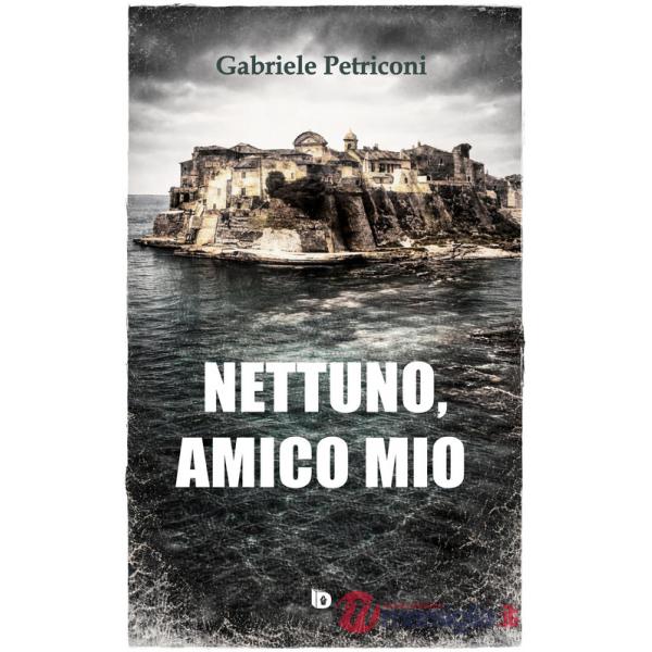 Nettuno, amico mio. Nuova ediz.