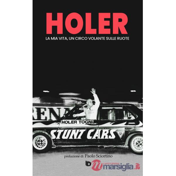 Holer. La mia vita, un circo volante sulle ruote. Ediz. speciale