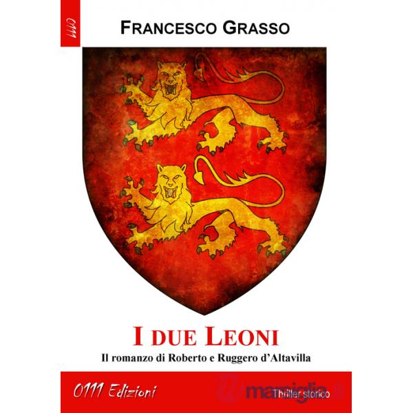 Due leoni. Il romanzo di Roberto e Ruggero d'Altavilla (I)