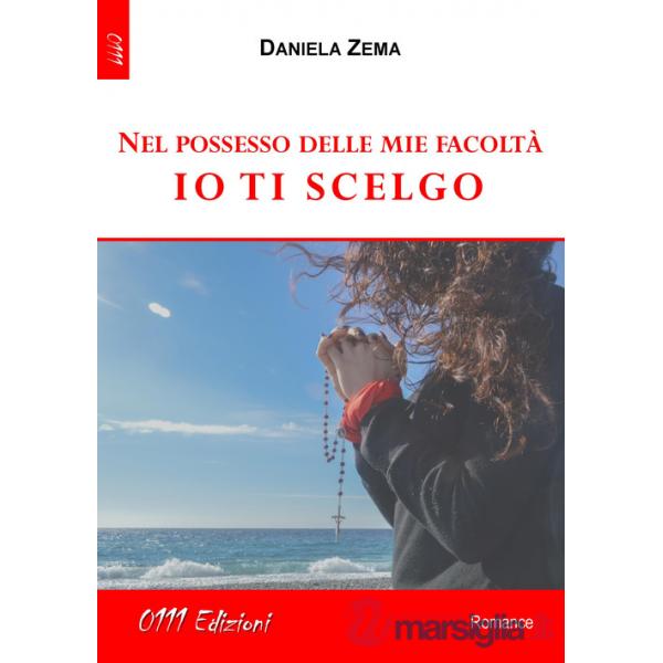 Nel possesso delle mie facoltà io ti scelgo
