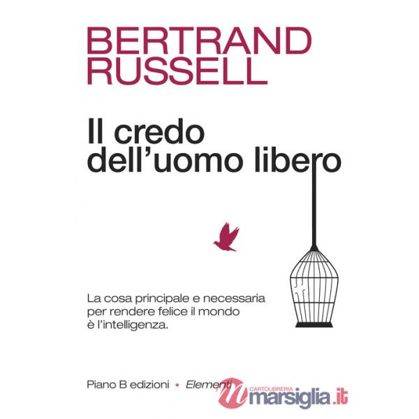 Credo dell'uomo libero. La cosa principale e necessaria per rendere felice il mondo è l'intelligenza (Il)