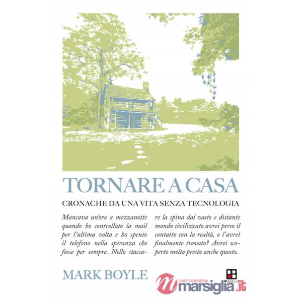 Tornare a casa. Cronache da una vita senza tecnologia