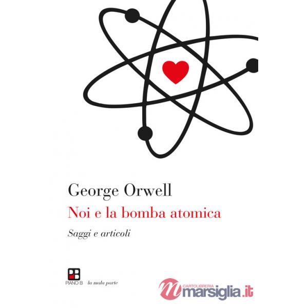 Noi e la bomba atomica. Saggi e articoli