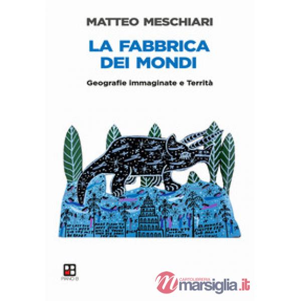 Fabbrica dei mondi. Geografie immaginate e Territà (La)