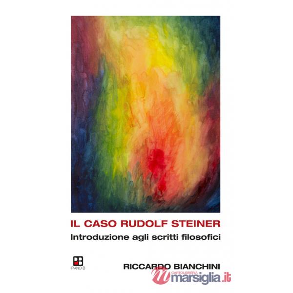 Caso Rudolf Steiner. Introduzione agli scritti filosofici (Il)