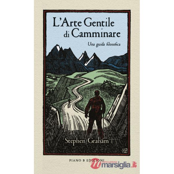 Arte gentile di camminare. Una guida filosofica (L')
