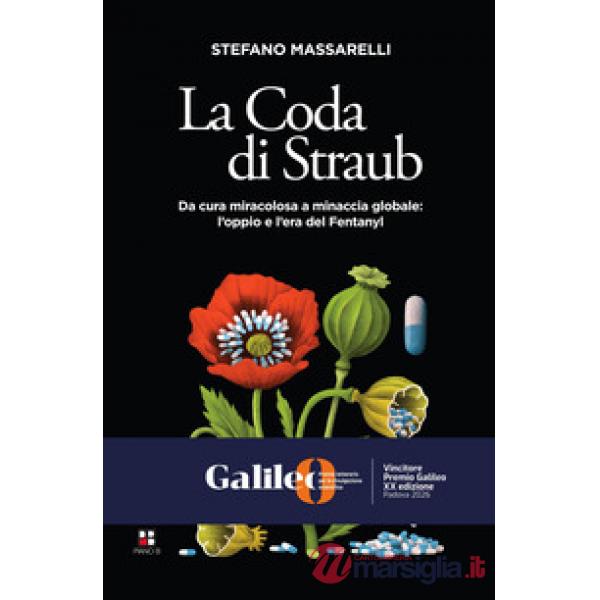 Coda di Straub. Da cura miracolosa a minaccia globale. L'oppio e l'era del Fentanyl (La)
