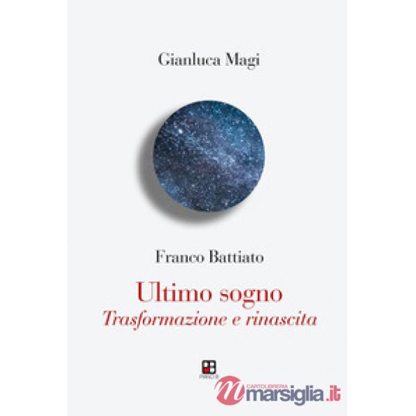 Franco Battiato. Ultimo sogno. Trasformazione e rinascita