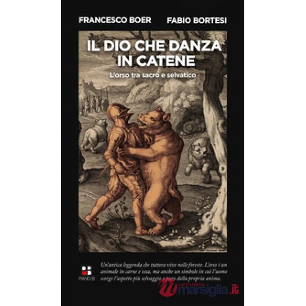 Dio che danza in catene. L'orso, tra sacro e selvatico (Il)