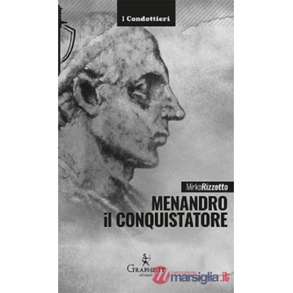 Menandro il Conquistatore. Il re greco che soggiogò l'India
