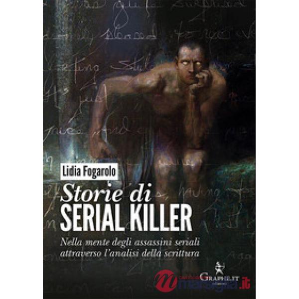 Storie di serial killer. Nella mente degli assassini seriali attraverso l'analisi della scrittura