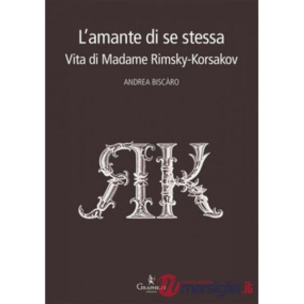L'amante di se stessa. Vita di Madame Rimsky-Korsakov