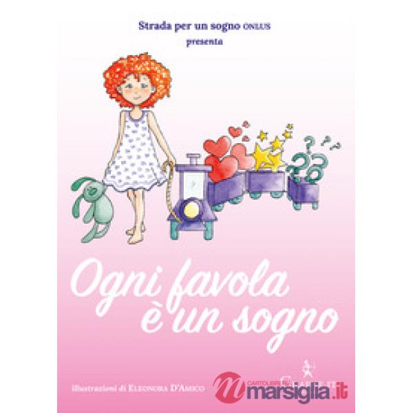 Ogni favola è un sogno. Ediz. illustrata