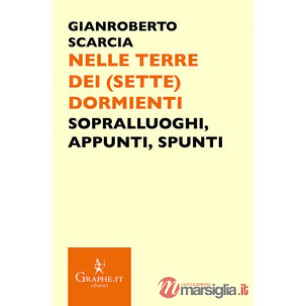 Nelle terre dei (sette) dormienti. Sopralluoghi, appunti, spunti