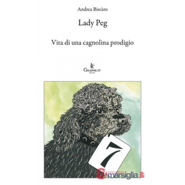 Lady Peg. Vita di una cagnolina prodigio