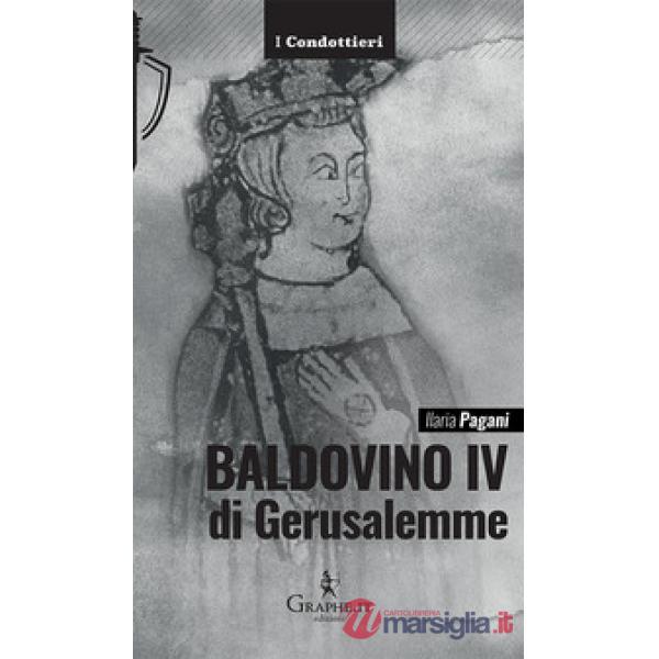 Baldovino IV di Gerusalemme. Il re lebbroso