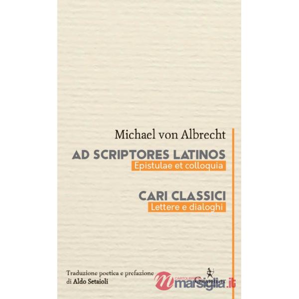 Ad scriptores Latinos. Epistulae et colloquia-Cari classici. Lettere e dialoghi