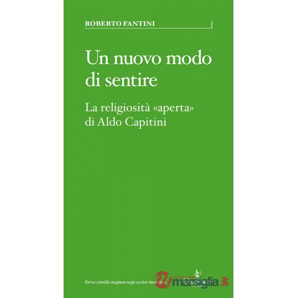 Nuovo modo di sentire. La religiosità «aperta» di Aldo Capitini (Un)
