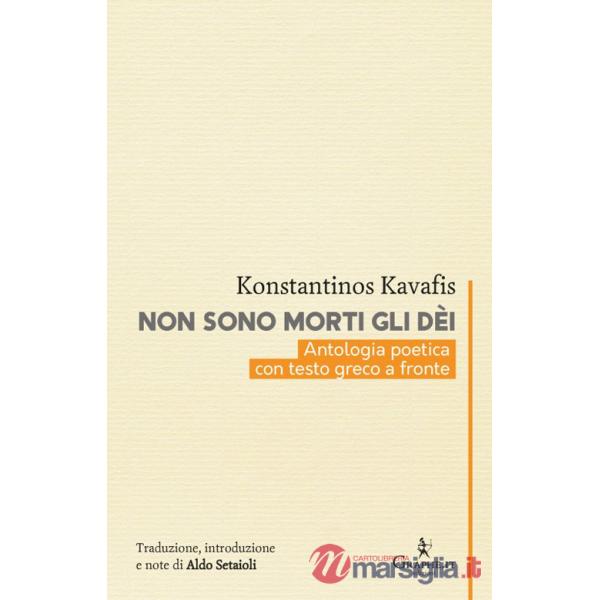 Non sono morti gli dèi. Kavafis e l'eredità dell'Ellenismo. Testo greco a fronte