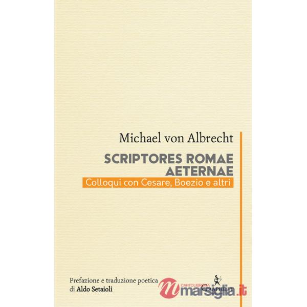 Scriptores Romae aeternae. Colloqui con Cesare, Boezio e altri