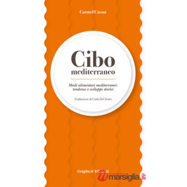 Cibo mediterraneo. Modi alimentari mediterranei: tendenze e sviluppi storici