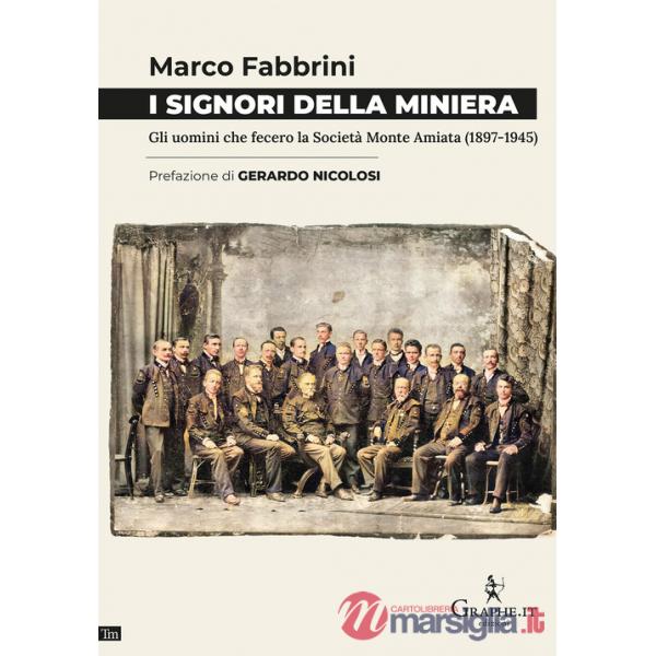 Signori della miniera. Gli uomini che fecero la Società Monte Amiata (1897-1945) (I)