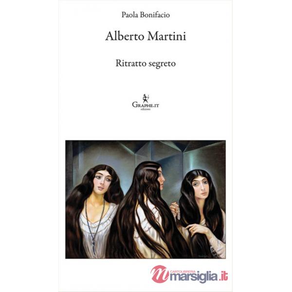 Alberto Martini. Ritratto segreto