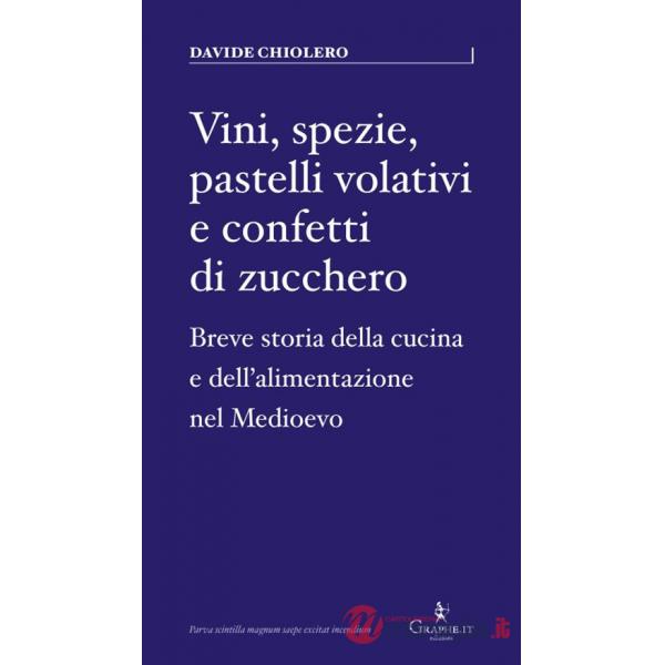 Vini, spezie, pastelli volativi e confetti di zucchero. Breve storia della cucina e dell'alimentazione nel Medioevo