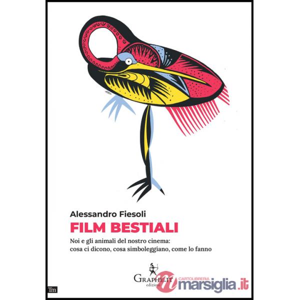 Film bestiali. Noi e gli animali del nostro cinema: cosa ci dicono, cosa simboleggiano, come lo fanno