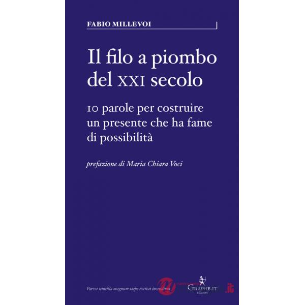 Filo a piombo del XXI secolo. 10 parole per costruire un presente che ha fame di possibilità (Il)