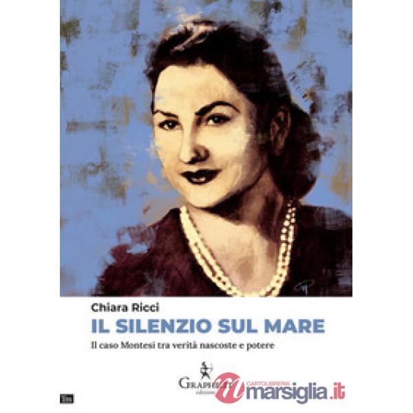 Silenzio sul mare. Il caso Montesi tra verità nascoste e potere (Il)
