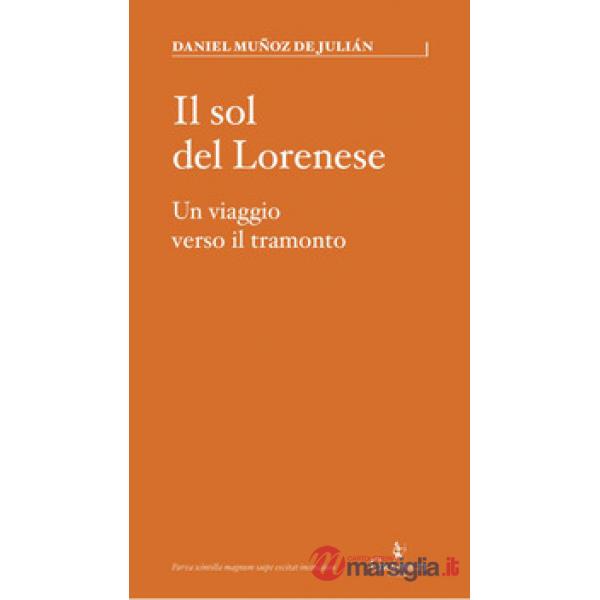 Sol del Lorenese. Un viaggio verso il tramonto (Il)