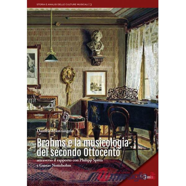 Brahms e la musicologia del secondo Ottocento. Attraverso il rapporto con Philipp Spitta e Gustav Nottebohm
