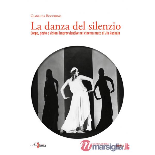 Danza del silenzio. Corpo, gesto e visioni improvvisative nel cinema muto di Jia Ruskaja (La)