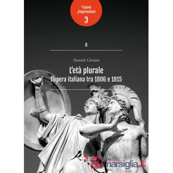 Età plurale. L'opera italiana tra 1806 e 1815 (L')