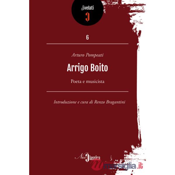 Arrigo Boito. Poeta e musicista