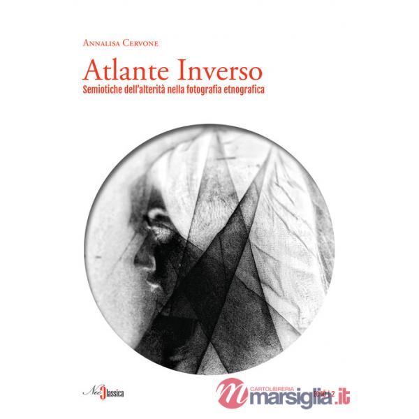 Atlante inverso. Semiotiche dell'alterità nella fotografia etnografica