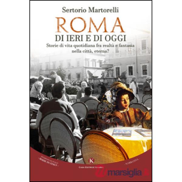 Roma di ieri e di oggi. Storie di vita quotidiana fra realtà e fantasia nella ci