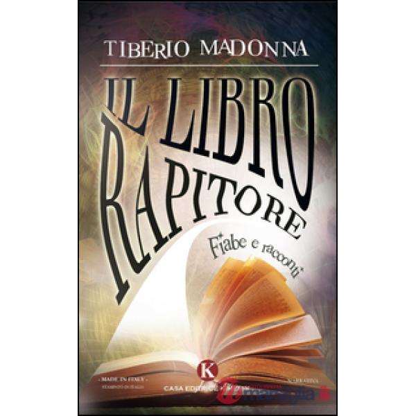 Libro rapitore. Fiabe e racconti (Il)