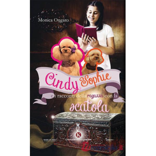 Cindy, Sophie e i racconti della ragazza con la scatola. Ediz. illustrata