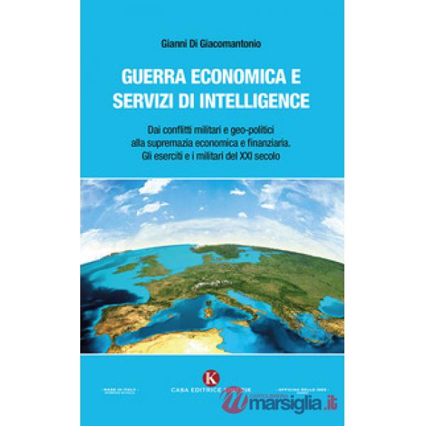 Guerra economica e servizi di intelligence. Dai conflitti militari e geo-politic