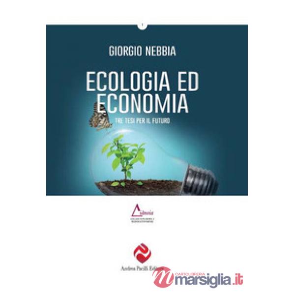 Ecologia ed economia. Tre tesi per un nuovo dibattito. Ediz. plastificata