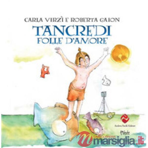 Tancredi, folle d'amore. Ediz. a colori