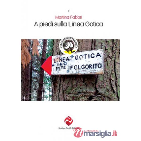 A piedi sulla Linea Gotica. Nuova ediz.