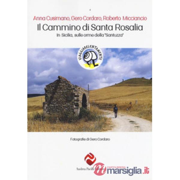 Cammino di Santa Rosalia. In Sicilia sulle orme della «Santuzza» (Il)