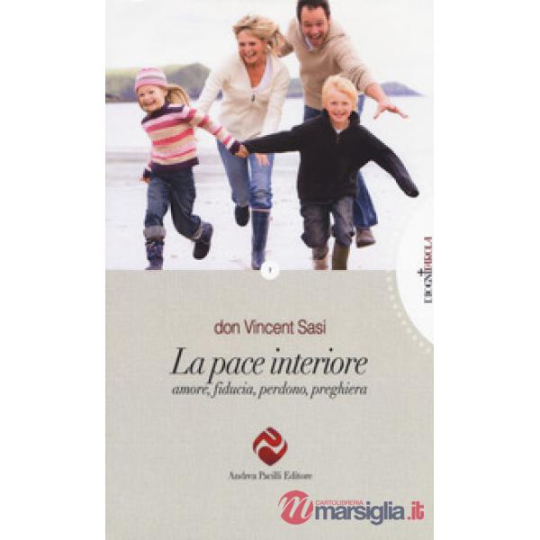 Pace interiore.  Amore, fiducia, perdono, preghiera (La)