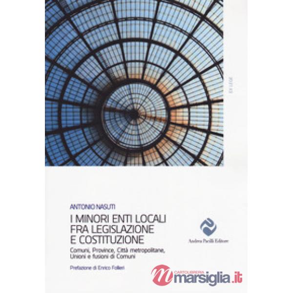 Minori enti locali fra legislazione e Costituzione. Comuni, Province, Città metropolitane, Unioni e fusioni di Comuni (I)