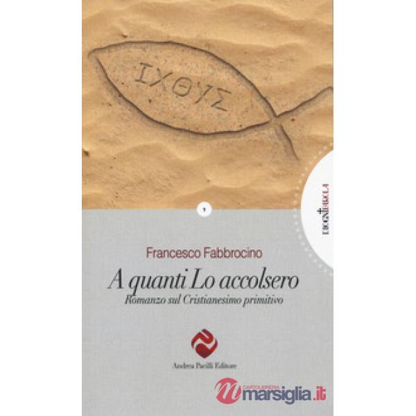 A quanti l'accolsero. Romanzo sul cristianesimo primitivo