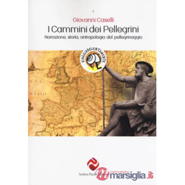 Cammini dei pellegrini. Narrazione, storia, antropologia del pellegrinaggio (I)